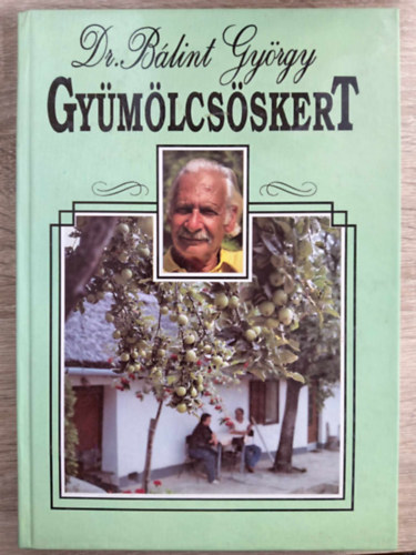 Dr. Dr. Tomcs�nyi P�l, Dr. Bal�zs Kl�ra, Apjok Ferencn�  B�lint Gy�rgy (szerk.) - Gy�m�lcs�skert - Jav�tott kiad�s (Az el�k�sz�t� munk�kr�l, a gy�m�lcstermeszt� szersz�mair�l �s anyagair�l / A gy�m�lcs�skert n�v�nyeir�l / A gy�m�lcs�skert berendez�seir�l, gondoz�s�r�l)