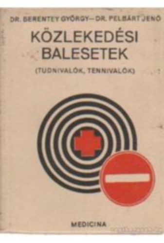 Dr. Berentey György-Dr. Pelbárt Jenő - Közlekedési balesetek (Tudnivalók, tennivalók)