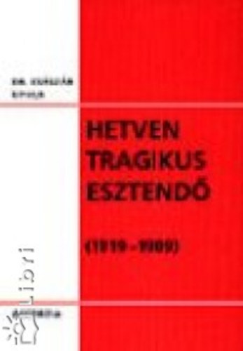 Csszr Gyula - Hetven tragikus esztend (1919-1989)