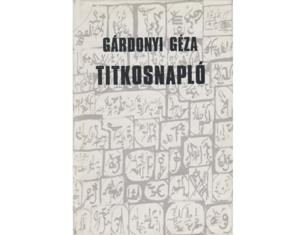 SZERZŐ Gárdonyi Géza SZERKESZTŐ Ács Margit Z. Szalai Sándor - Titkosnapló Napló 1915-1922 - Mesterkönyv - Eligazító Gárdonyi titkosírásos feljegyzéseinek olvasásához