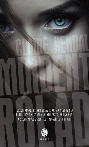 Claire Kendal - Mindent r�lad