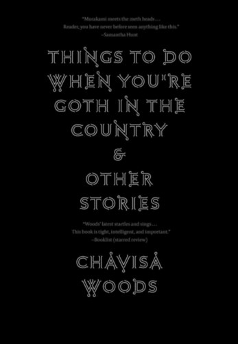 Chavisa Woods - Things to Do When You're Goth in the Country: and Other Stories