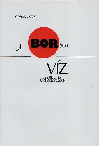 Orb�n Ott� - A bor �s a v�z vet�lked�se (G�nius k�nyvek)