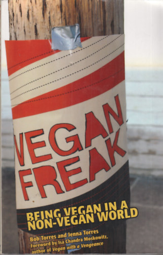 Bob Torres - Jenna Torres - Vegan Freak: Being Vegan in a Non-Vegan World
