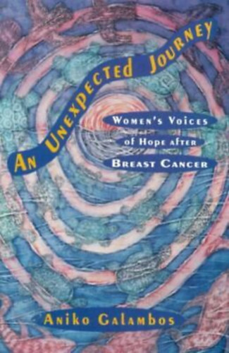 Aniko Galambos - An Unexpected Journey - Women's voices of hope after breast cancer