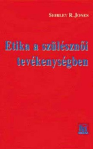 Jones, Shirleyr. - Etika a szülésznői tevékenységben
