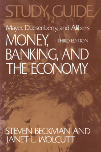 Steven Beckman - Janet L. Wolcutt - Money, Banking, and the Economy (Pnz, bankok s gazdasg - angol nyelv)