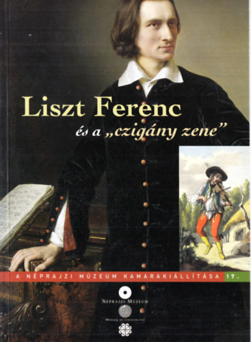 Liszt Ferenc s a "czigny zene" (A nprajzi mzeum kamarakilltsa 17.) - magyar-angol nyelven