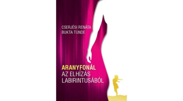 Bukta Tünde Cserjési Renáta - ARANYFONÁL AZ ELHÍZÁS LABIRINTUSÁBÓL