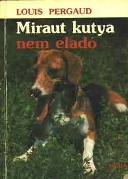 Louis Pergaud - Miraut kutya nem elad�