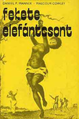 Malcolm Cowley Daniel P. Mannix - Fekete elef�ntcsont (Az atlanti rabszolgakereskedelem t�rt�nete 1858-1865)