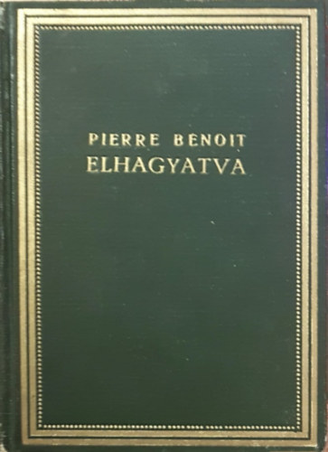 Pierre Benoit - Elhagyatva - Pradeyles báró különös kalandja- A vizsgálóbizotság