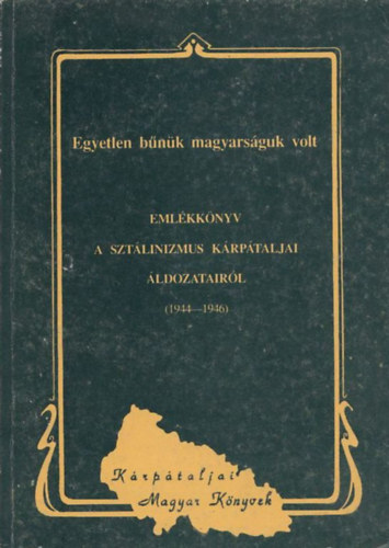 Dupka György - Emlékkönyv a sztálinizmus kárpátaljai áldozatairól (1944-1946)