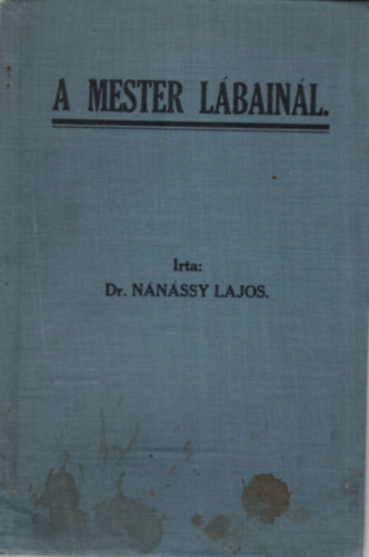 Dr. Nnssy Lajos - A mester lbainl - Egyhzi Beszdek Ujvtl Husvtig I. ktet