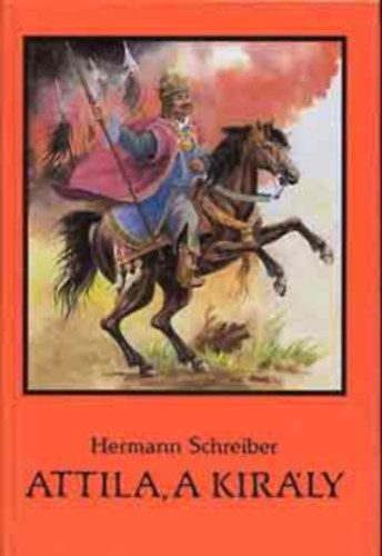 SZERZ Hermann Schreiber SZERKESZT Szilrd Gabriella FORDT Rnaszegi va - Attila, a kirly(Nhny fekete-fehr trkppel illusztrlva.)