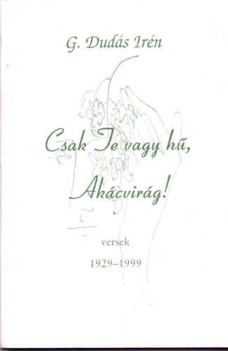 G. Duds Irn - Csak Te vagy h, Akcvirg! - Versek 1929-1999 (Dediklt)