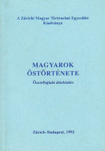 Magyarok strtnete - sszefoglal ttekints (A Zrichi Magyar Trtnelmi Egyeslet kiadvnya)