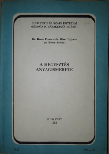 Dr. Bauer Ferenc, Dr. Buray Zoltn, Dr. Bres Lajos - A hegeszts anyagismerete