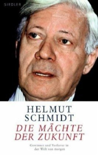 Helmut Schmidt - Die Mächte der Zukunft: Gewinner und Verlierer in der Welt von morgen