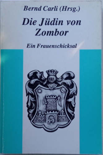 Bernd Carli  (Hrsg.) - Die Jdin von Zombor -  Ein Frauenschicksal