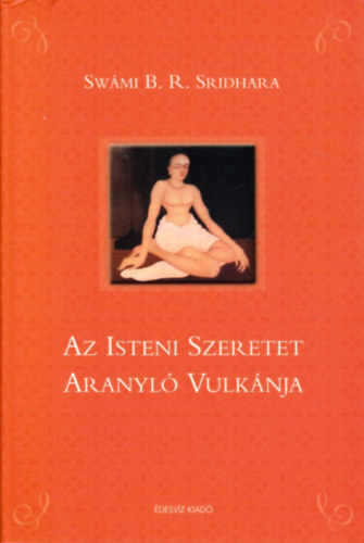 Swami B. R. Sridhara - Az isteni szeretet aranyl vulknja