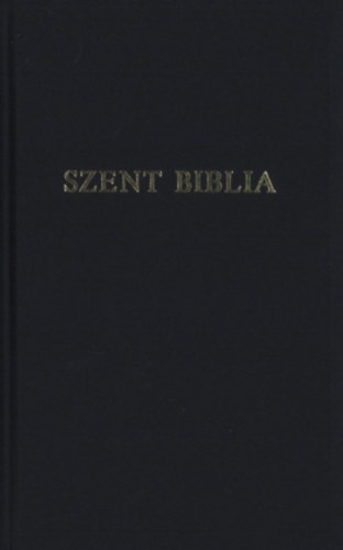 Szent Biblia. Azaz Istennek Ó- és Újtestamentomában foglaltatott egész Szent Írás