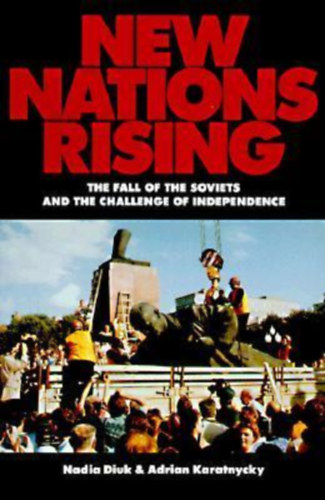 Nadia Diuk & Adrian Karatnycky - New Nation Risings