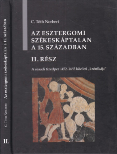 C. Tóth Norbert - Az esztergomi székeskáptalan a 15. században II.- A sasadi tizedper 1452-1465 közötti "krónikája"