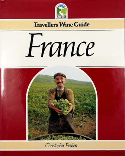 Christopher Fielden - Travellers Wine Guide - France