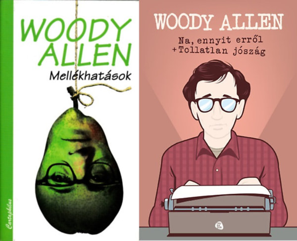 Woody Allen - 2 db Woody Allen kötet: Mellékhatások + Na, ennyit erről - Tollatlan jószág