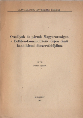 Pndi Ilona - Osztlyok s prtok Magyarorszgon a Bethlen-konszolidci idejn cm kandidtusi disszertcijhoz