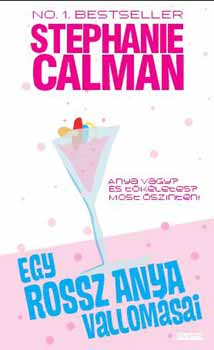 St�phanie Calman - Egy rossz anya vallom�sai