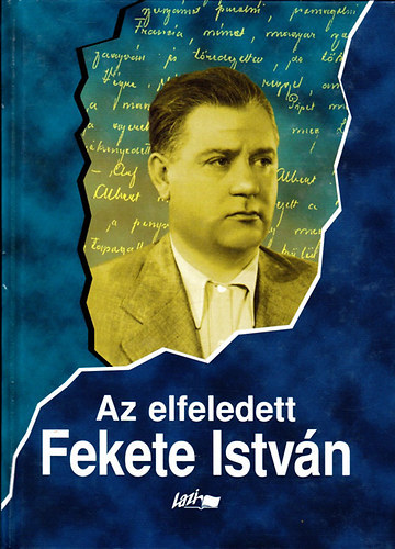 Snta Gbor  (szerk.) - Az elfeledett Fekete Istvn - Tanulmnyok egy ismers rrl III.