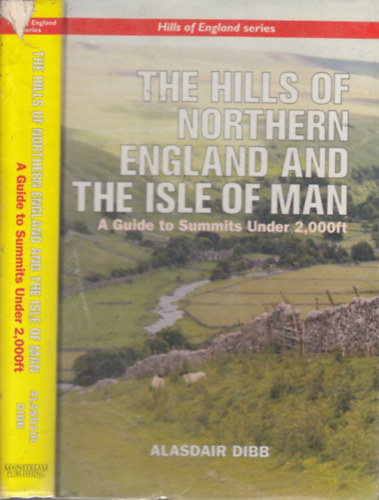 Alasdair Dibb - The hills of Northern England and the Isle of Man (A Guide to Summits Under 2000 ft.)