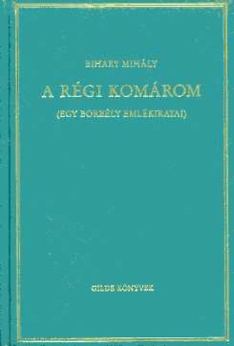 Bihary Mihály - A régi Komárom (Egy borbély emlékiratai)