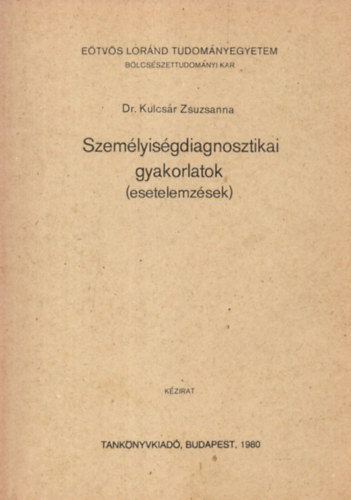 Dr. Kulcsár Zsuzsanna - Személyiségdiagnosztikai gyakorlatok (esetelemzések)