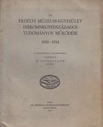 Az Erd�lyi M�zeum-Egyes�let h�romnegyedsz�zados tudom�nyos m�k�d�se 1859-1934
