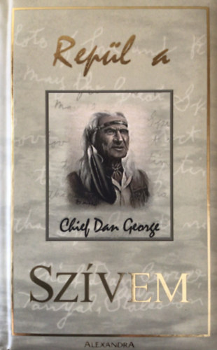 Chief Dan George - Repül a szívem