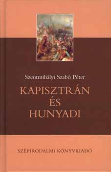 Szentmihlyi Szab Pter - Kapisztrn s Hunyadi