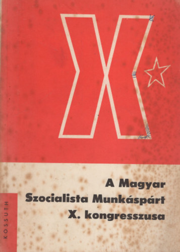 Gyenes  L. Gyrgy - A Magyar Szocialista Munksprt X. Kongresszusa  1970. november 23-28