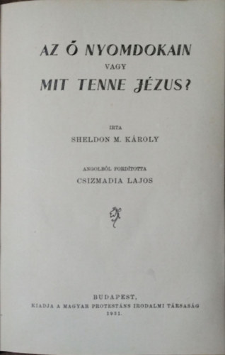 Sheldon M. Kroly - Az  nyomdokain vagy Mit tenne Jzus?