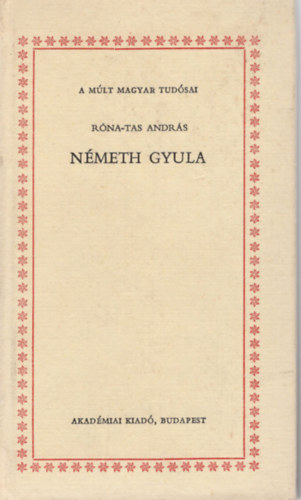 R�na-Tas Andr�s - N�meth Gyula - A m�lt  magyar tud�sai