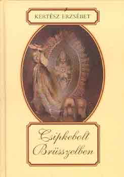 Kertész Erzsébet - Csipkebolt Brüsszelben