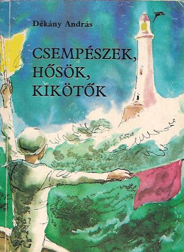 D�k�ny Andr�s - Csemp�szek, h�s�k, kik�t�k