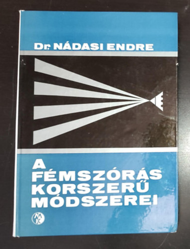 Dr. Szilgyi Lszl  Ndasi Endre (szerk.), Nyri Sndor (lektor) - A fmszrs korszer mdszerei (A fmszrs folyamatai / Felletelkszts / A fmszrs eszkzei / Klnleges szreljrsok / Egszsgvdelem / Fmszr mhelyek tervezse / Gazdasgossg)