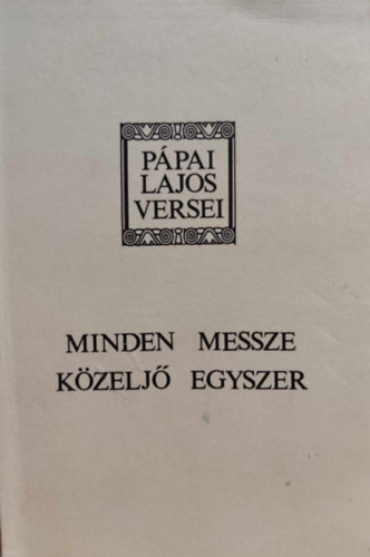Hegeds Tibor Ppai Lajos - Minden messze kzelj egyszer - Ppai Lajos versei