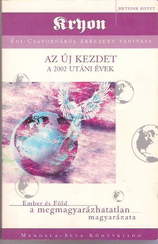 Kryon gi-csatornbl rkezett tantsa 7.- Az j kezdet (A 2002 utni vek)