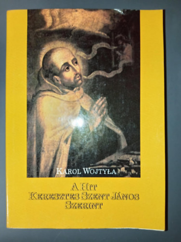 Szll Margit  (ford.), Dr. Gl Ferenc (lektor) Karol Wojtyla (II. Jnos Pl Ppa) - A hit Keresztes Szent Jnos szerint - Pierre Paul Philippe O.P. elszavval