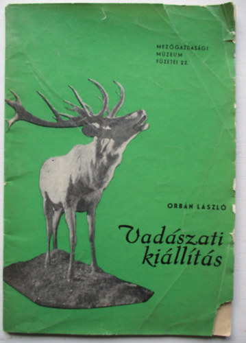 Orb�n L�szl� - Vad�szati ki�ll�t�s (Mez�gazd. M�zeum f�zetei 22.)
