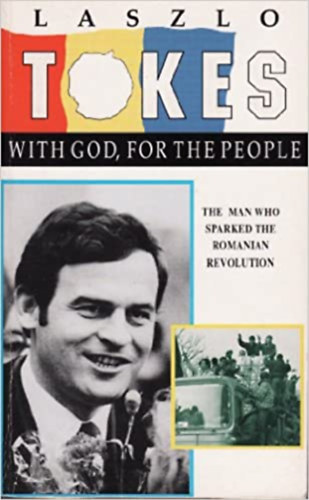 Laszlo Tokes - With God for the People: The Autobiography of ... As Told to David Porter